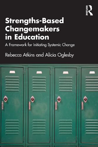 Strengths-Based Changemakers in Education: A Framework for Initiating Systemic Change