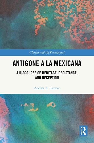 Antigone a la Mexicana: A Discourse of Heritage, Resistance, and Reception
