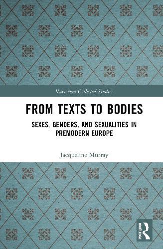 From Texts to Bodies: Sexes, Genders, and Sexualities in Premodern Europe