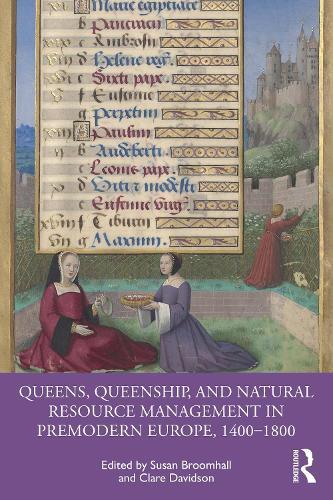 Queens, Queenship, and Natural Resource Management in Premodern Europe, 1400-1800