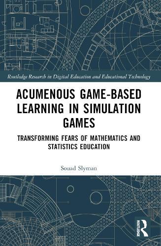 Acumenous Game-Based Learning in Simulation Games: Transforming Fears of Mathematics and Statistics Education