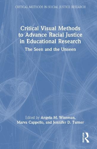Critical Visual Methods to Advance Racial Justice in Educational Research: The Seen and the Unseen
