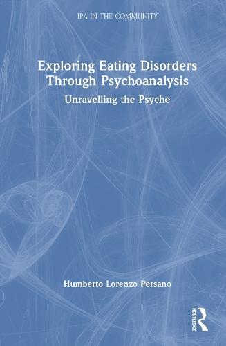 Exploring Eating Disorders Through Psychoanalysis: Unravelling the Psyche