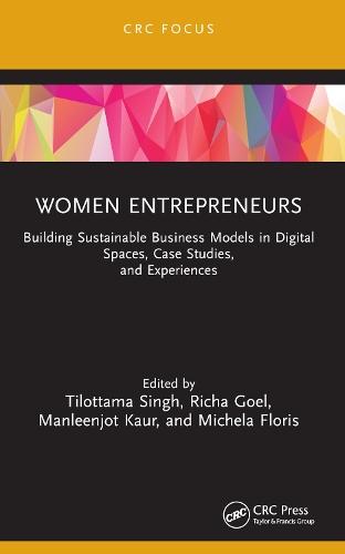 Women Entrepreneurs: Building Sustainable Business Models in Digital Spaces, Case Studies, and Experiences