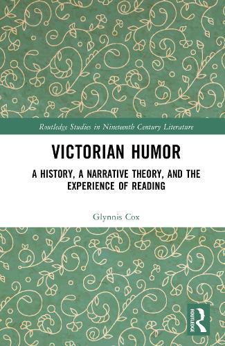 Victorian Humor: A History, A Narrative Theory, and the Experience of Reading