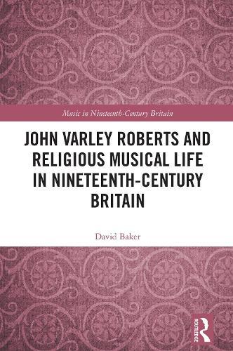 John Varley Roberts and Religious Musical Life in Nineteenth-Century Britain