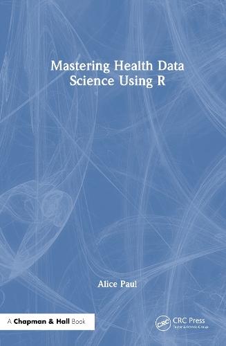 Mastering Health Data Science Using R