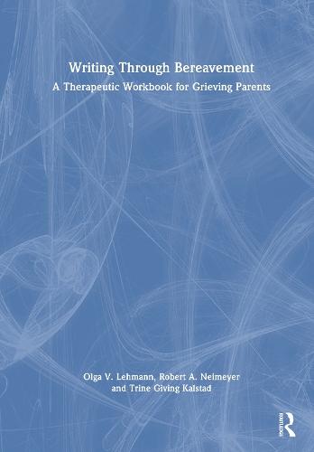Writing Through Bereavement: A Therapeutic Workbook for Grieving Parents