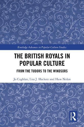 The British Royals in Popular Culture: From the Tudors to the Windsors