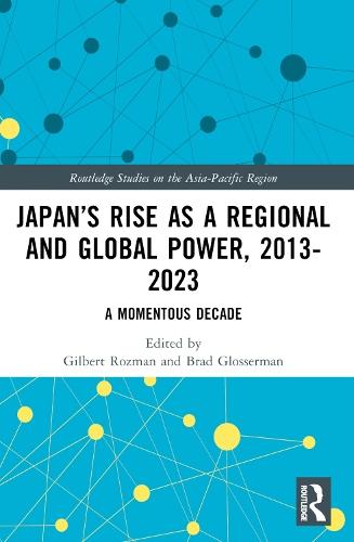 Japan’s Rise as a Regional and Global Power, 2013-2023: A Momentous Decade