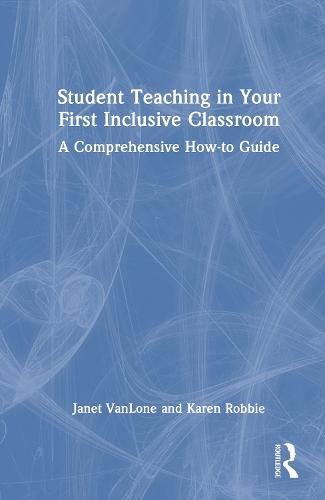 Student Teaching in Your First Inclusive Classroom: A Comprehensive How-to Guide