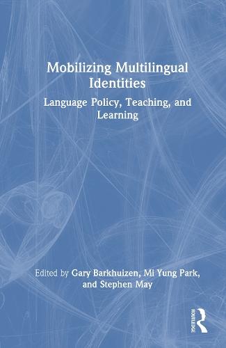 Mobilizing Multilingual Identities: Language Policy, Teaching, and Learning