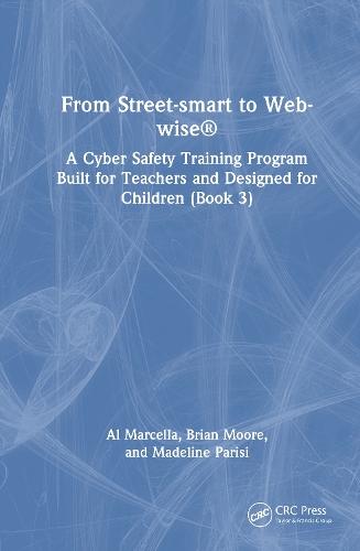 From Street-smart to Web-wise®: A Cyber Safety Training Program Built for Teachers and Designed for Children (Book 3)