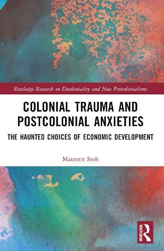 Colonial Trauma and Postcolonial Anxieties: The Haunted Choices of Economic Development