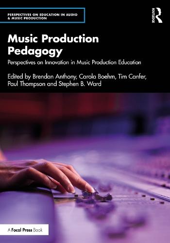 Music Production Pedagogy: Perspectives on Innovation in Music Production Education