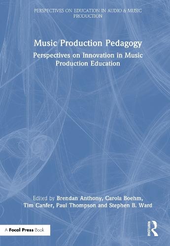 Music Production Pedagogy: Perspectives on Innovation in Music Production Education