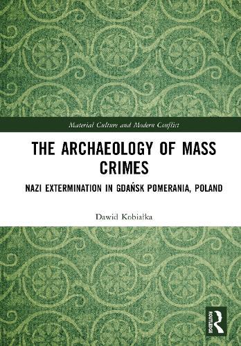 The Archaeology of Mass Crimes: Nazi Extermination in Gdańsk Pomerania, Poland