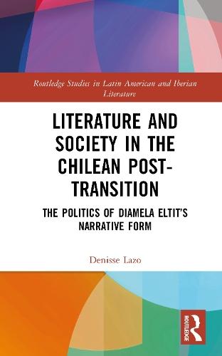 Literature and Society in the Chilean Post-Transition: The Politics of Diamela Eltit’s Narrative Form