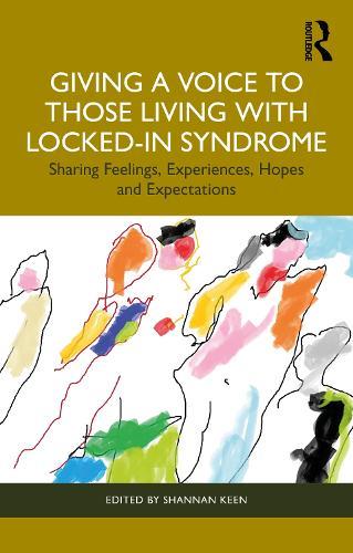 Giving a Voice to those Living with Locked-In Syndrome: Sharing Feelings, Experiences, Hopes and Expectations