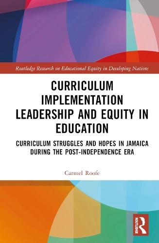 Curriculum Implementation Leadership and Equity in Education: Curriculum Struggles and Hopes in Jamaica During the Post-Independence Era
