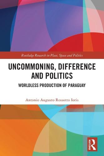 Uncommoning, Difference and Politics: Worldless Production of Paraguay