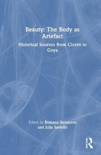 Beauty: The Body as Artefact: Historical Sources from Cicero to Goya