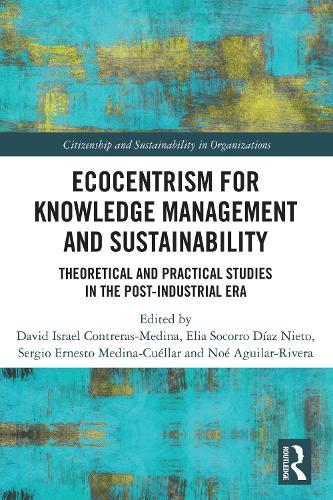 Ecocentrism for Knowledge Management and Sustainability: Theoretical and Practical Studies in the Post-industrial Era