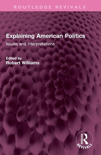 Explaining American Politics: Issues and Interpretations
