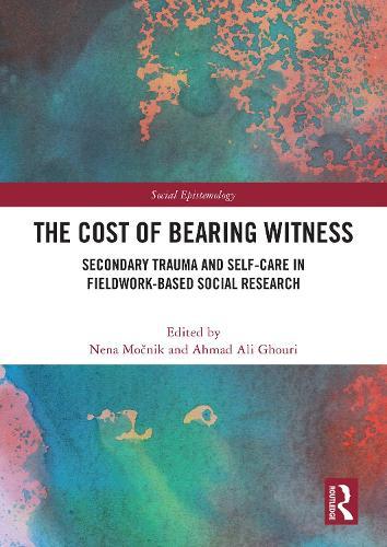 The Cost of Bearing Witness: Secondary Trauma and Self-Care in Fieldwork-Based Social Research