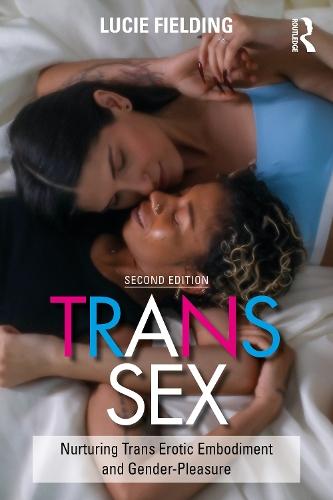 Trans Sex: Nurturing Trans Erotic Embodiment and Gender-Pleasure
