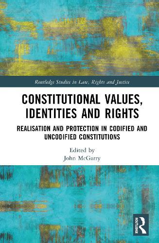 Constitutional Values, Identities and Rights: Realisation and Protection in Codified and Uncodified Constitutions