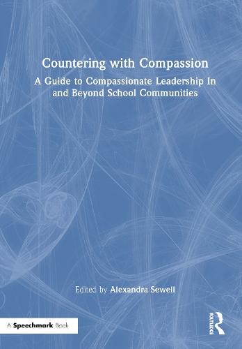 Countering with Compassion: A Guide to Compassionate Leadership in and Beyond School Communities