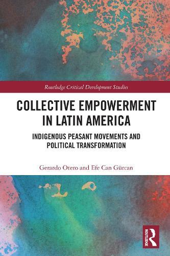Collective Empowerment in Latin America: Indigenous Peasant Movements and Political Transformation