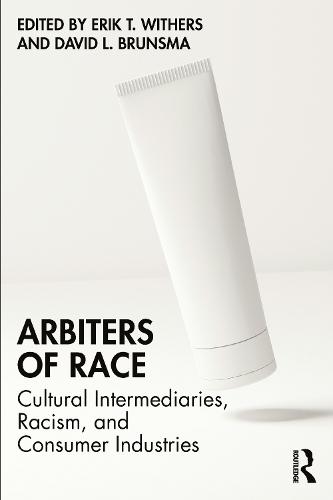 Arbiters of Race: Cultural Intermediaries, Racism, and Consumer Industries