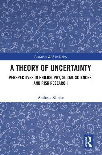 A Theory of Uncertainty: Perspectives in Philosophy, Social Sciences, and Risk Research