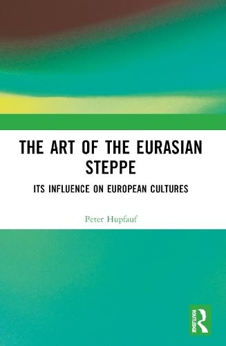 The Art of the Eurasian Steppe: Its Influence on European Cultures