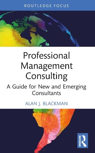 Professional Management Consulting: A Guide for New and Emerging Consultants