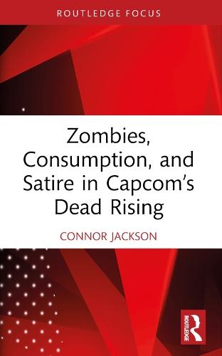 Zombies, Consumption, and Satire in Capcom’s Dead Rising