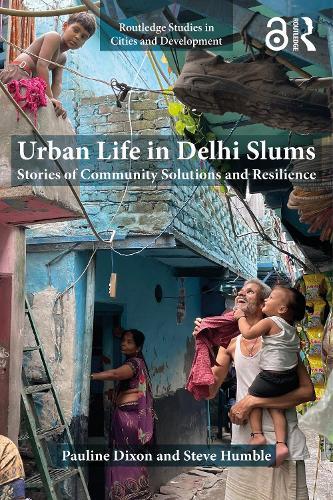 Urban Life in Delhi Slums: Stories of Community Solutions and Resilience