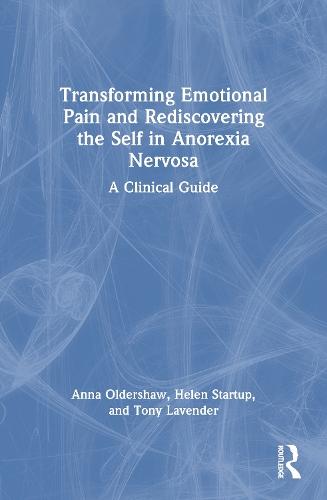 Transforming Emotional Pain and Rediscovering the Self in Anorexia Nervosa: A Clinical Guide