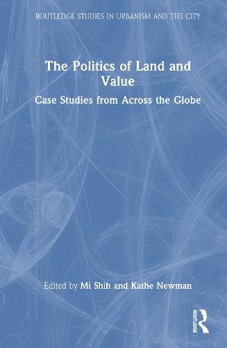 The Politics of Land and Value: Case Studies from Across the Globe