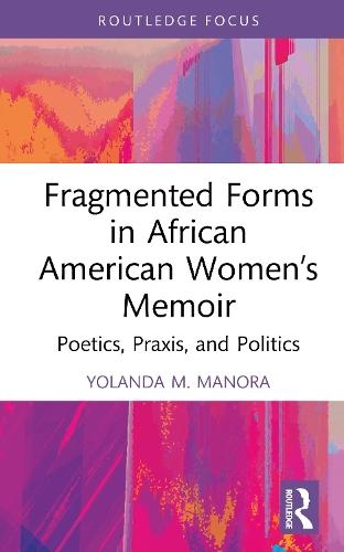 Fragmented Forms in African American Women’s Memoir: Poetics, Praxis, and Politics