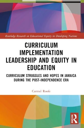 Curriculum Implementation Leadership and Equity in Education: Curriculum Struggles and Hopes in Jamaica During the Post-Independence Era