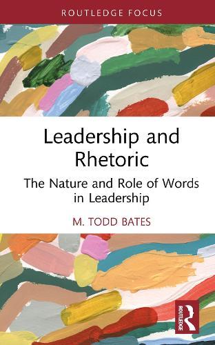 Leadership and Rhetoric: The Nature and Role of Words in Leadership