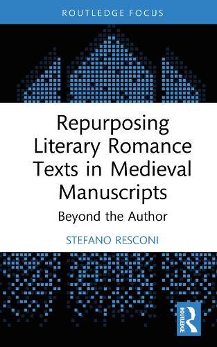 Repurposing Literary Romance Texts in Medieval Manuscripts: Beyond the Author
