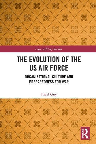 The Evolution of the US Air Force: Organizational Culture and Preparedness for War