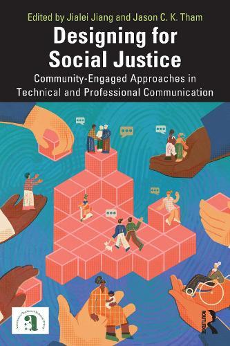 Designing for Social Justice: Community-Engaged Approaches in Technical and Professional Communication