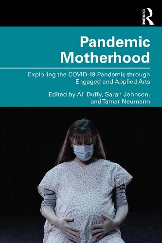 Pandemic Motherhood: Exploring the COVID-19 Pandemic through Engaged and Applied Arts