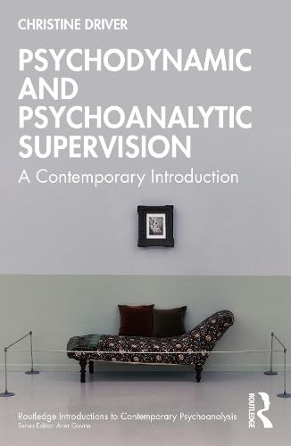 Psychodynamic and Psychoanalytic Supervision: A Contemporary Introduction