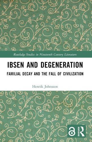 Ibsen and Degeneration: Familial Decay and the Fall of Civilization